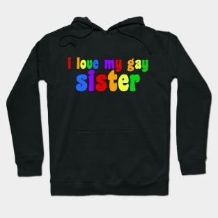 I Love My Gay Sister Hoodie